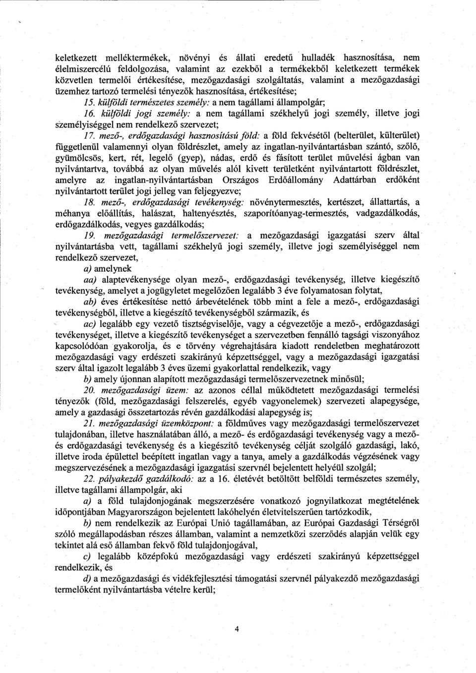 külföldi jogi személy: a nem tagállami székhely ű jogi személy, illetve jogi személyiséggel nem rendelkező szervezet; 17.