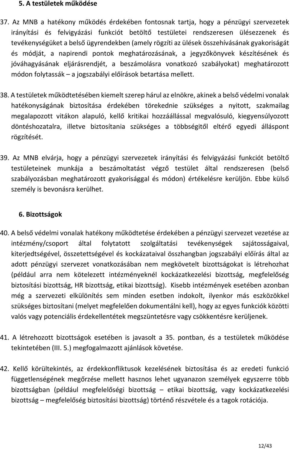 ügyrendekben (amely rögzíti az ülések összehívásának gyakoriságát és módját, a napirendi pontok meghatározásának, a jegyzőkönyvek készítésének és jóváhagyásának eljárásrendjét, a beszámolásra