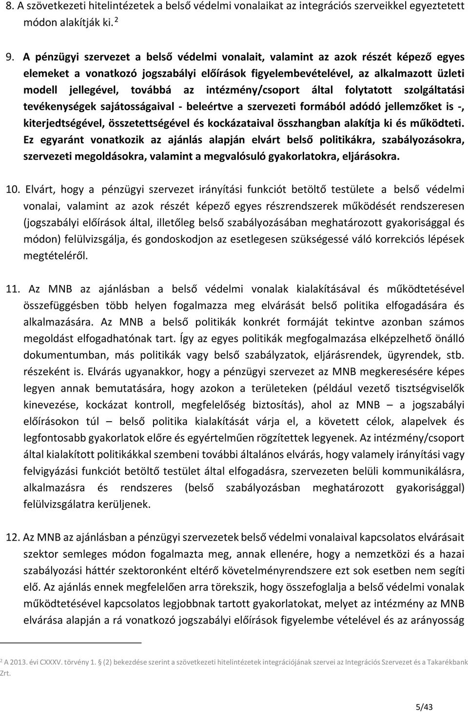 intézmény/csoport által folytatott szolgáltatási tevékenységek sajátosságaival - beleértve a szervezeti formából adódó jellemzőket is -, kiterjedtségével, összetettségével és kockázataival