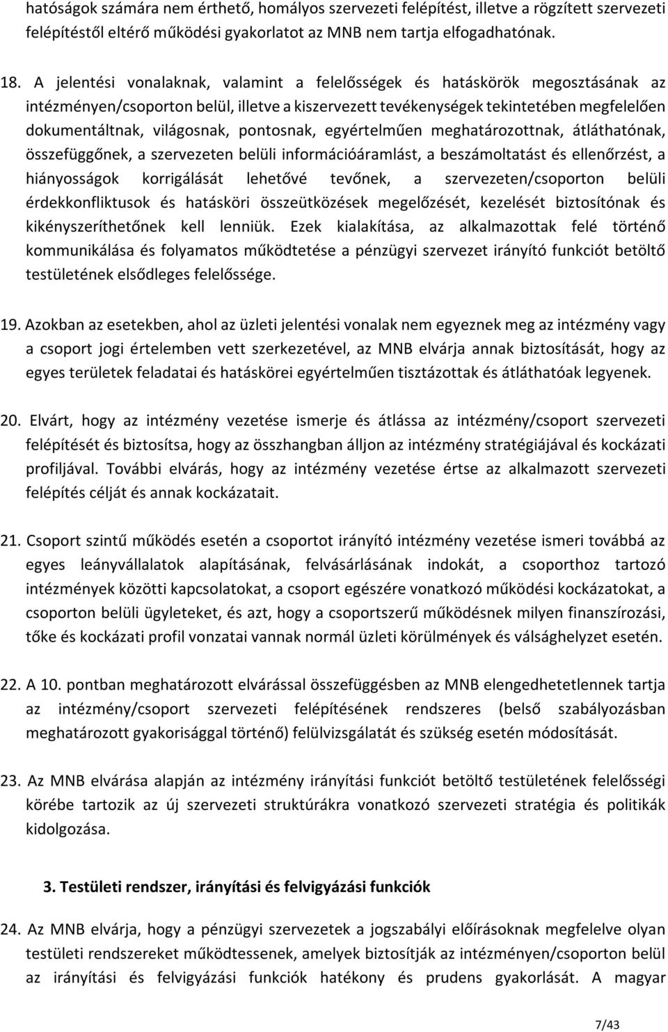 pontosnak, egyértelműen meghatározottnak, átláthatónak, összefüggőnek, a szervezeten belüli információáramlást, a beszámoltatást és ellenőrzést, a hiányosságok korrigálását lehetővé tevőnek, a