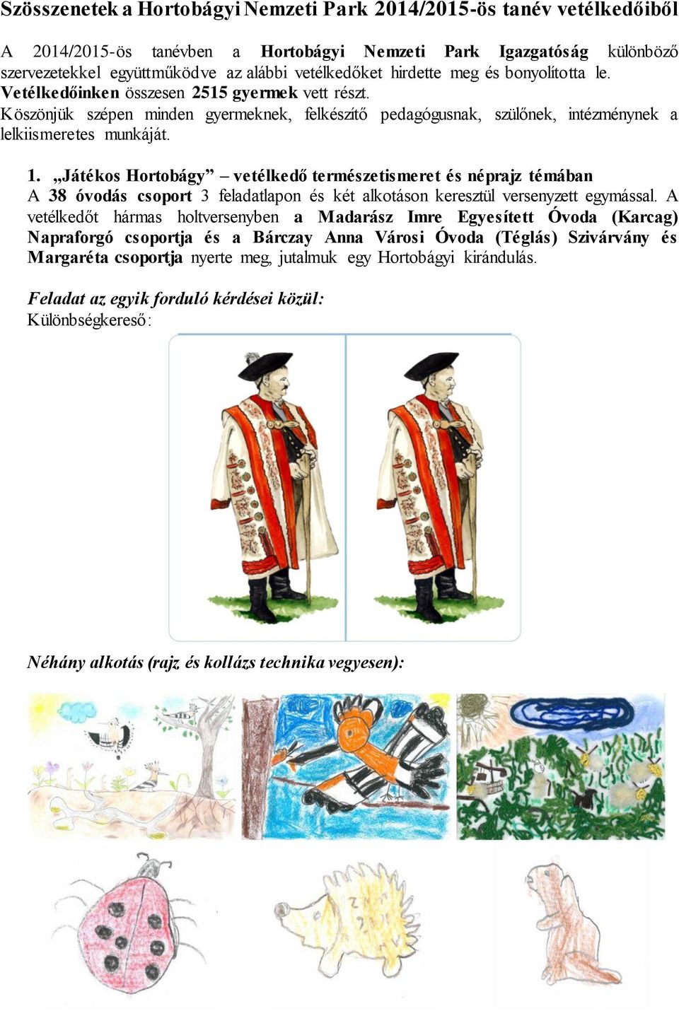 Játékos Hortobágy vetélkedő természetismeret és néprajz témában A 38 óvodás csoport 3 feladatlapon és két alkotáson keresztül versenyzett egymással.