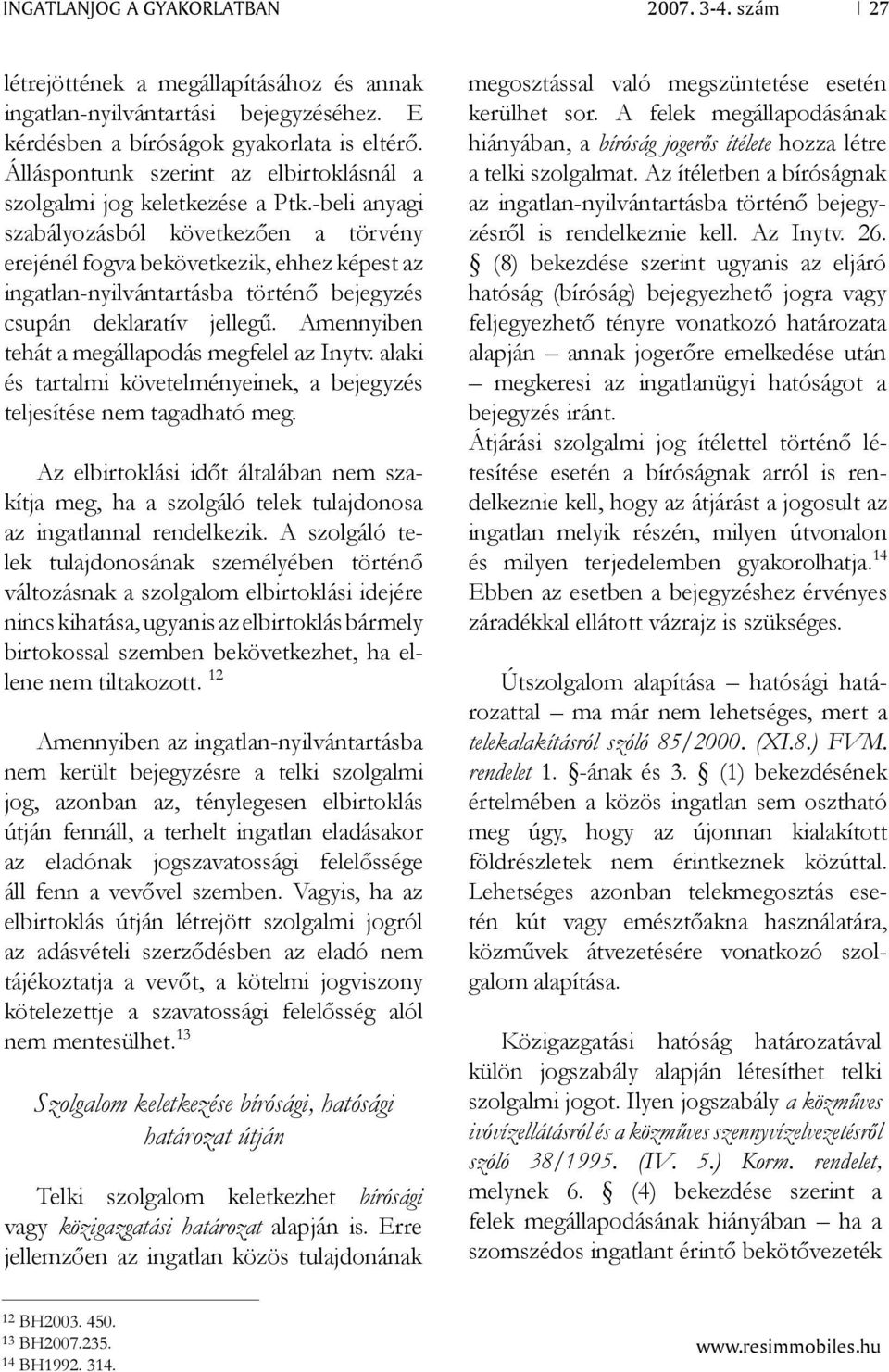 -beli anyagi szabályozásból következően a törvény erejénél fogva bekövetkezik, ehhez képest az ingatlan-nyilvántartásba történő bejegyzés csupán deklaratív jellegű.