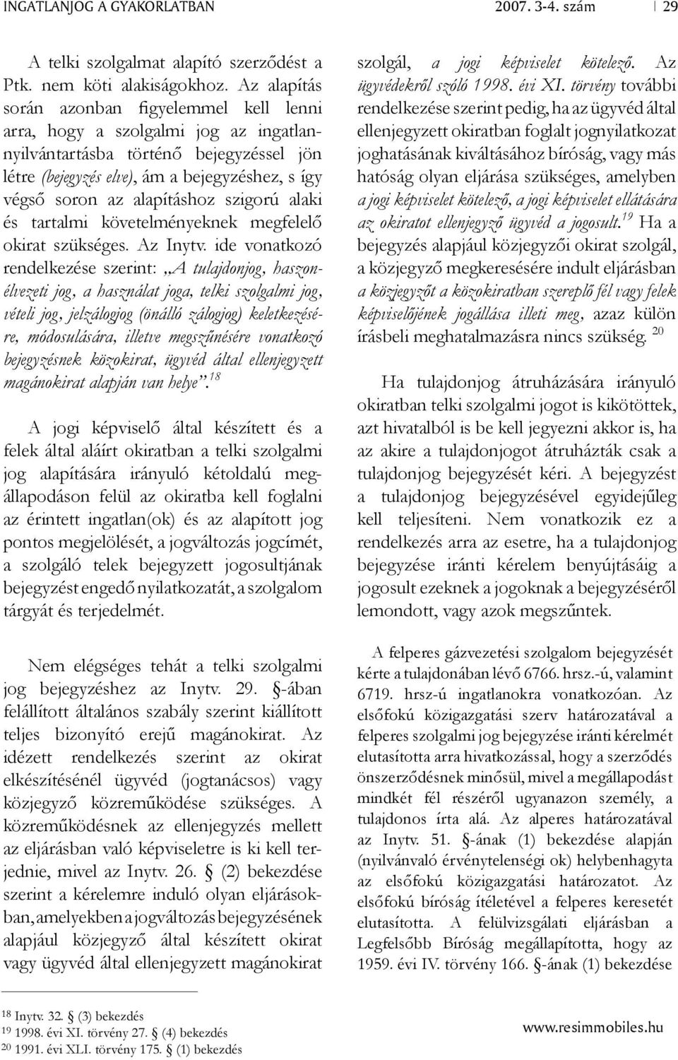 alapításhoz szigorú alaki és tartalmi követelményeknek megfelelő okirat szükséges. Az Inytv.