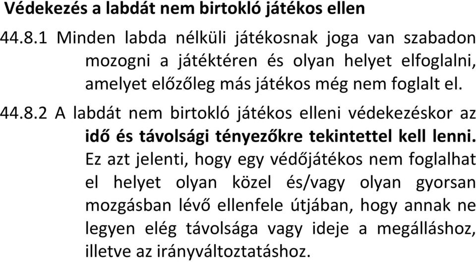 nem foglalt el. 44.8.2 A labdát nem birtokló játékos elleni védekezéskor az idő és távolsági tényezőkre tekintettel kell lenni.