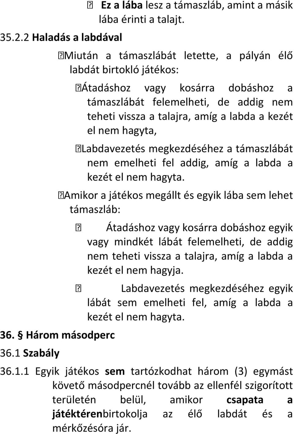 hagyta, Labdavezetés megkezdéséhez a támaszlábát nem emelheti fel addig, amíg a labda a kezét el nem hagyta.