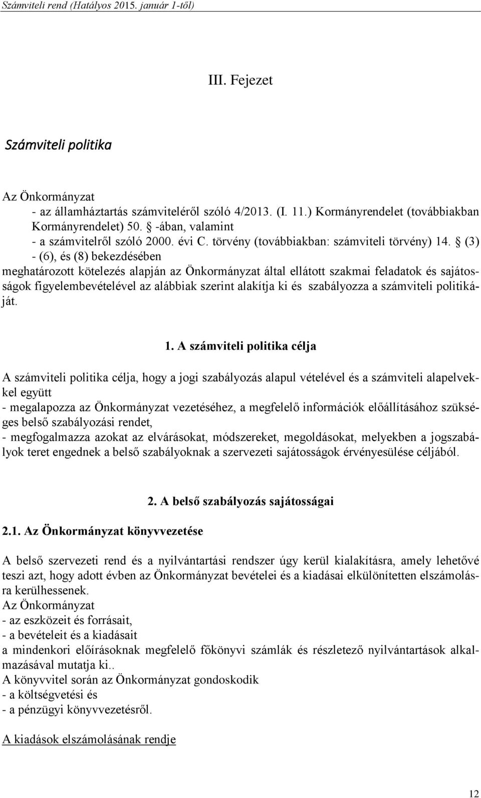 (3) - (6), és (8) bekezdésében meghatározott kötelezés alapján az Önkormányzat által ellátott szakmai feladatok és sajátosságok figyelembevételével az alábbiak szerint alakítja ki és szabályozza a
