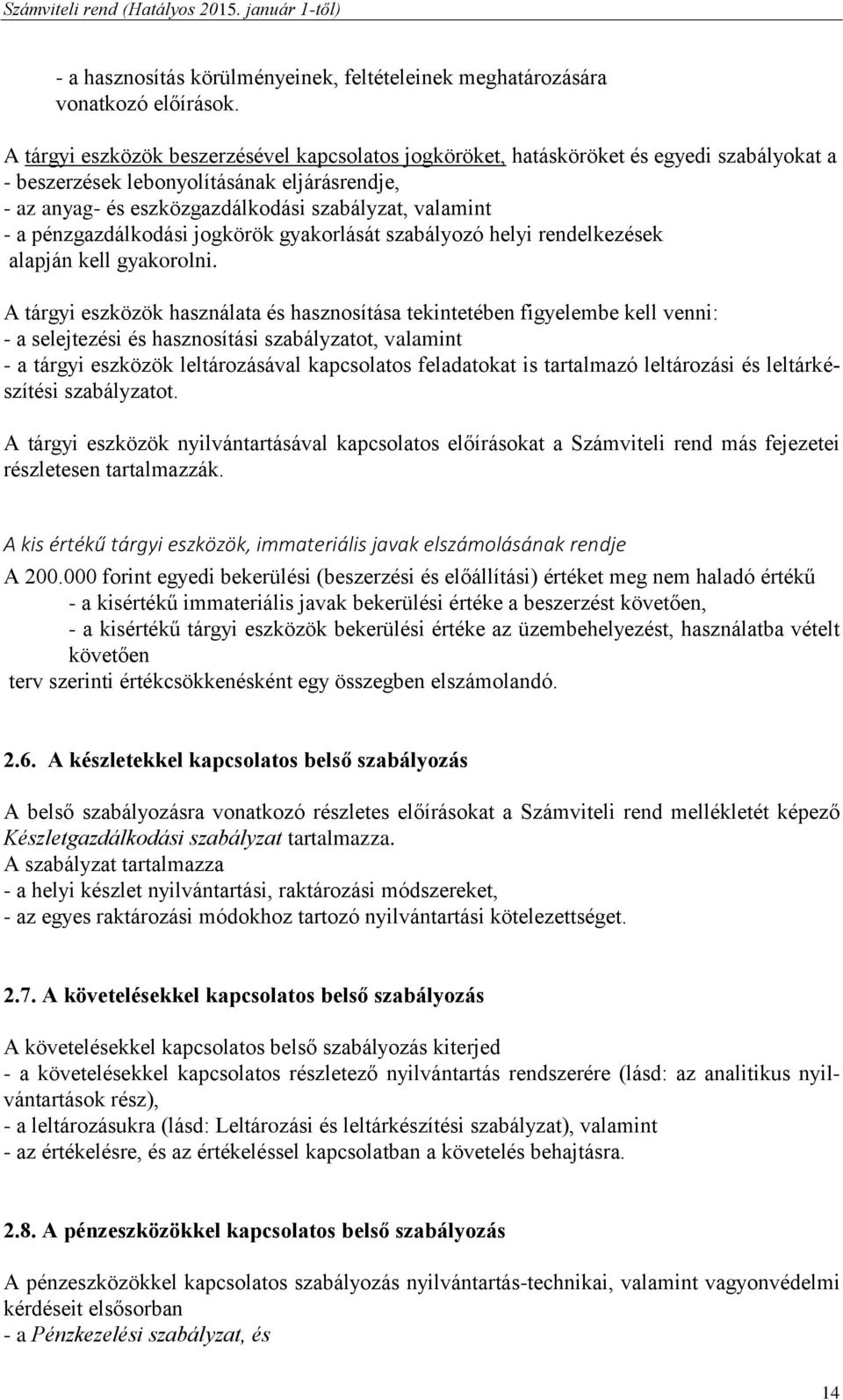 pénzgazdálkodási jogkörök gyakorlását szabályozó helyi rendelkezések alapján kell gyakorolni.