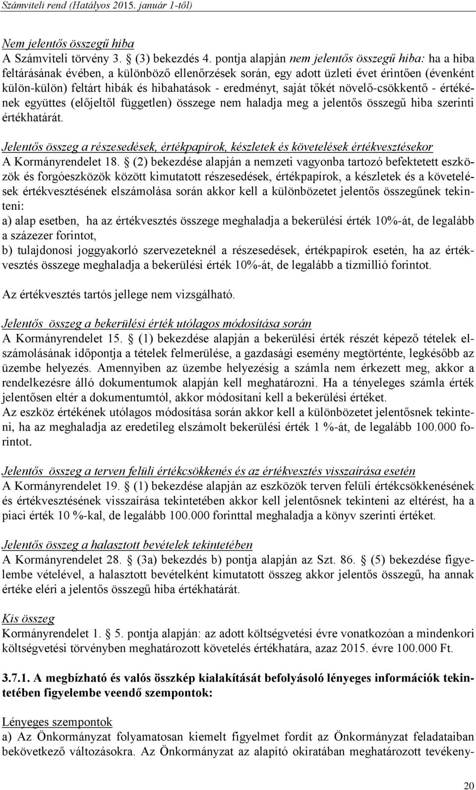 eredményt, saját tőkét növelő-csökkentő - értékének együttes (előjeltől független) összege nem haladja meg a jelentős összegű hiba szerinti értékhatárát.