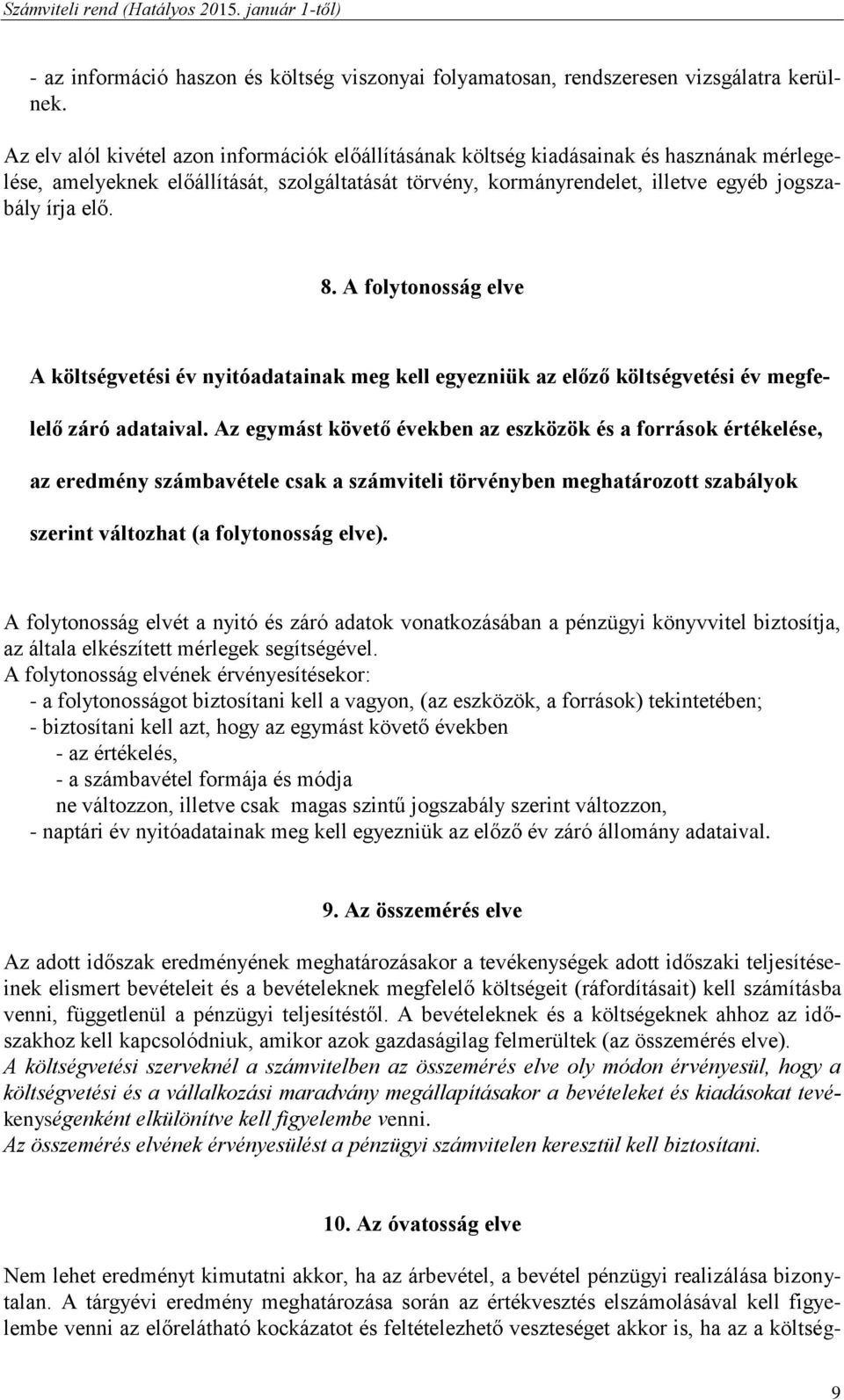 8. A folytonosság elve A költségvetési év nyitóadatainak meg kell egyezniük az előző költségvetési év megfelelő záró adataival.