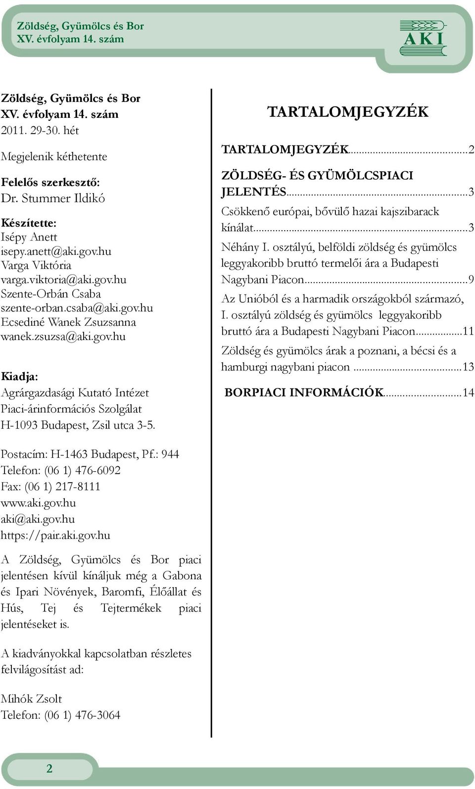 ..2 ZÖLDSÉG- ÉS GYÜMÖLCSPIACI JELENTÉS...3 Csökkenő európai, bővülő hazai kajszibarack kínálat...3 Néhány I.