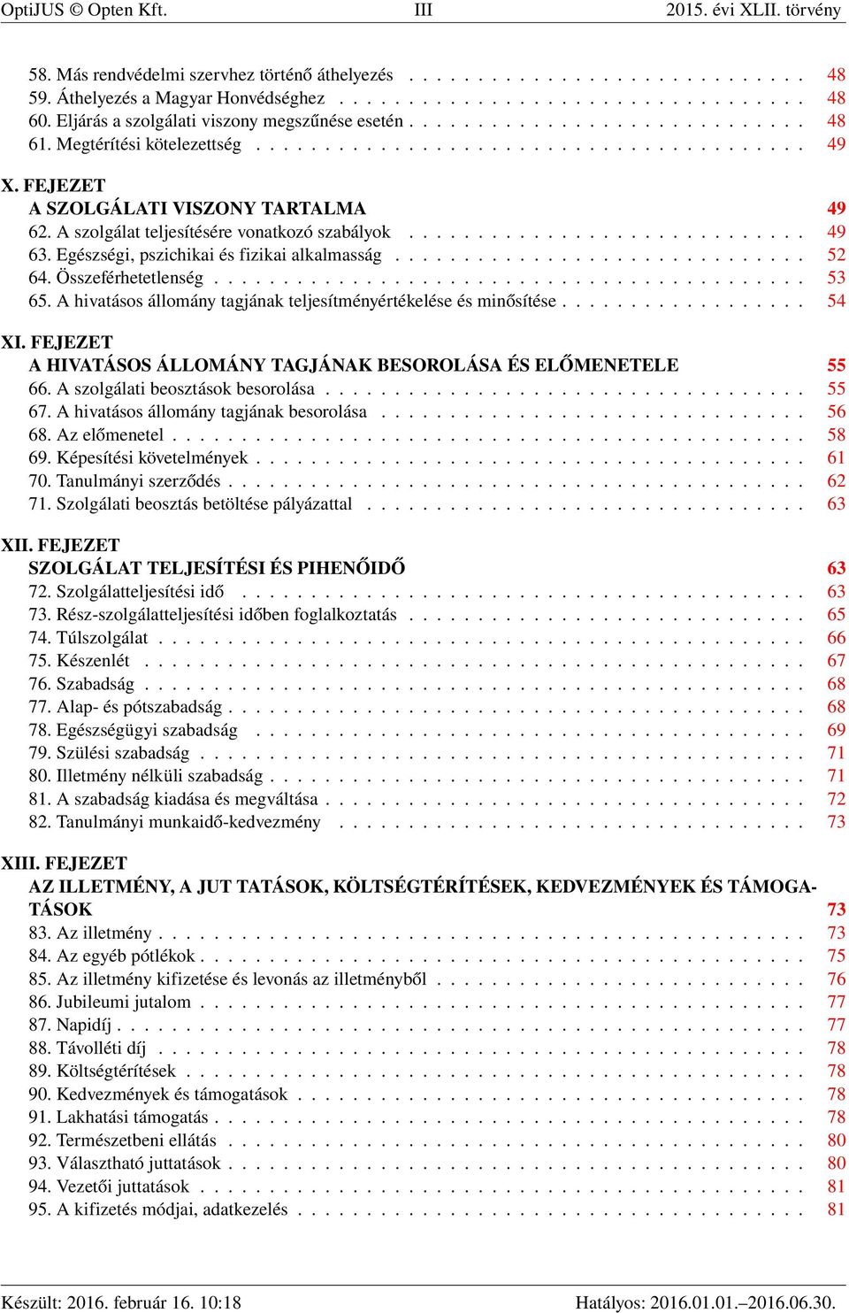 A szolgálat teljesítésére vonatkozó szabályok............................. 49 63. Egészségi, pszichikai és fizikai alkalmasság.............................. 52 64. Összeférhetetlenség........................................... 53 65.