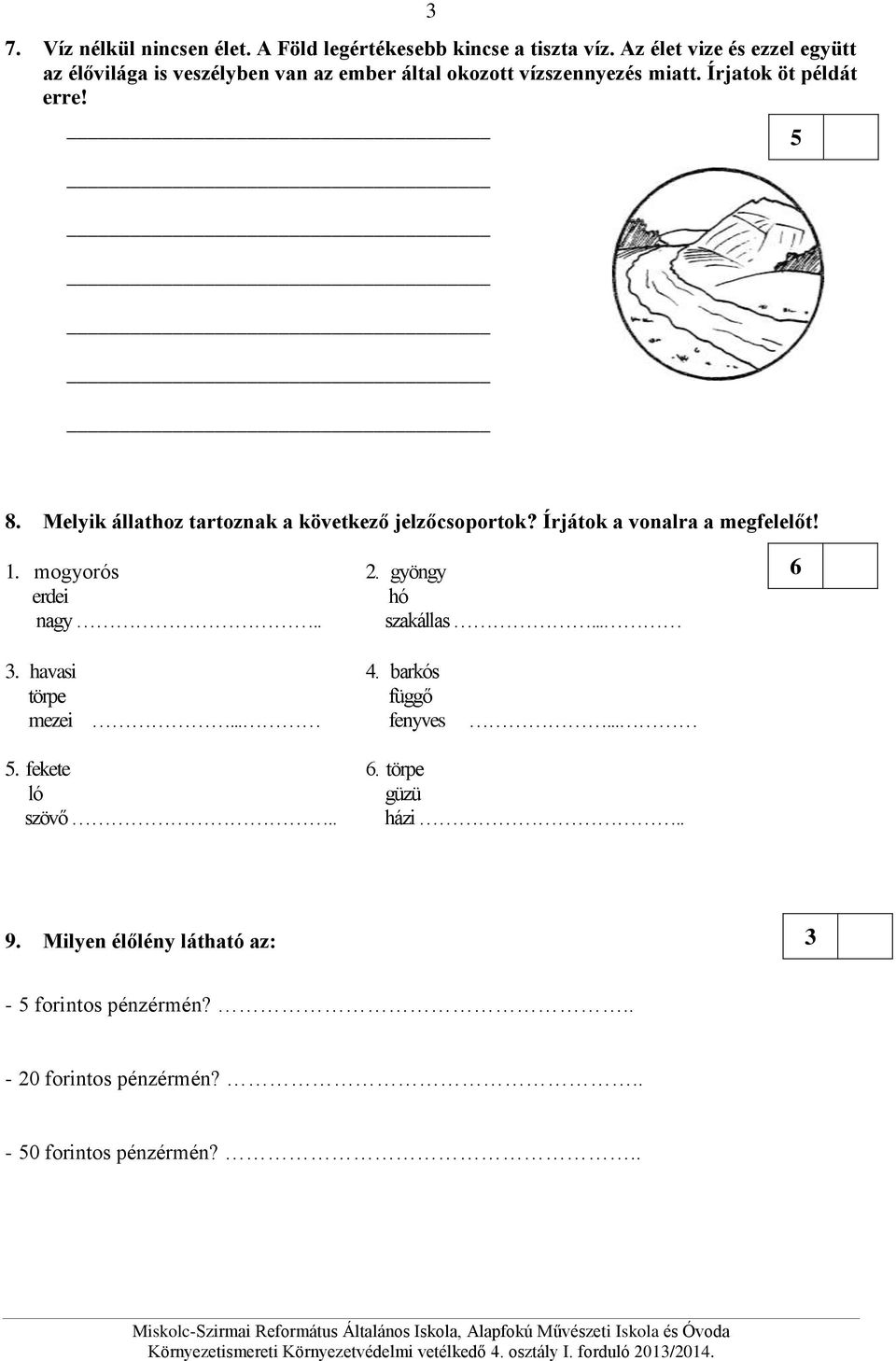 Melyik állathoz tartoznak a következő jelzőcsoportok? Írjátok a vonalra a megfelelőt! 1. mogyorós erdei nagy.. 2. gyöngy hó szakállas.