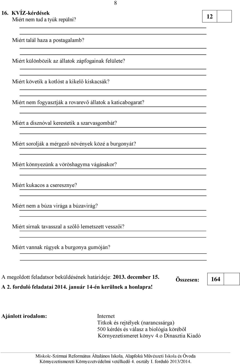 Miért kukacos a cseresznye? Miért nem a búza virága a búzavirág? Miért sírnak tavasszal a szőlő lemetszett vesszői? Miért vannak rügyek a burgonya gumóján?