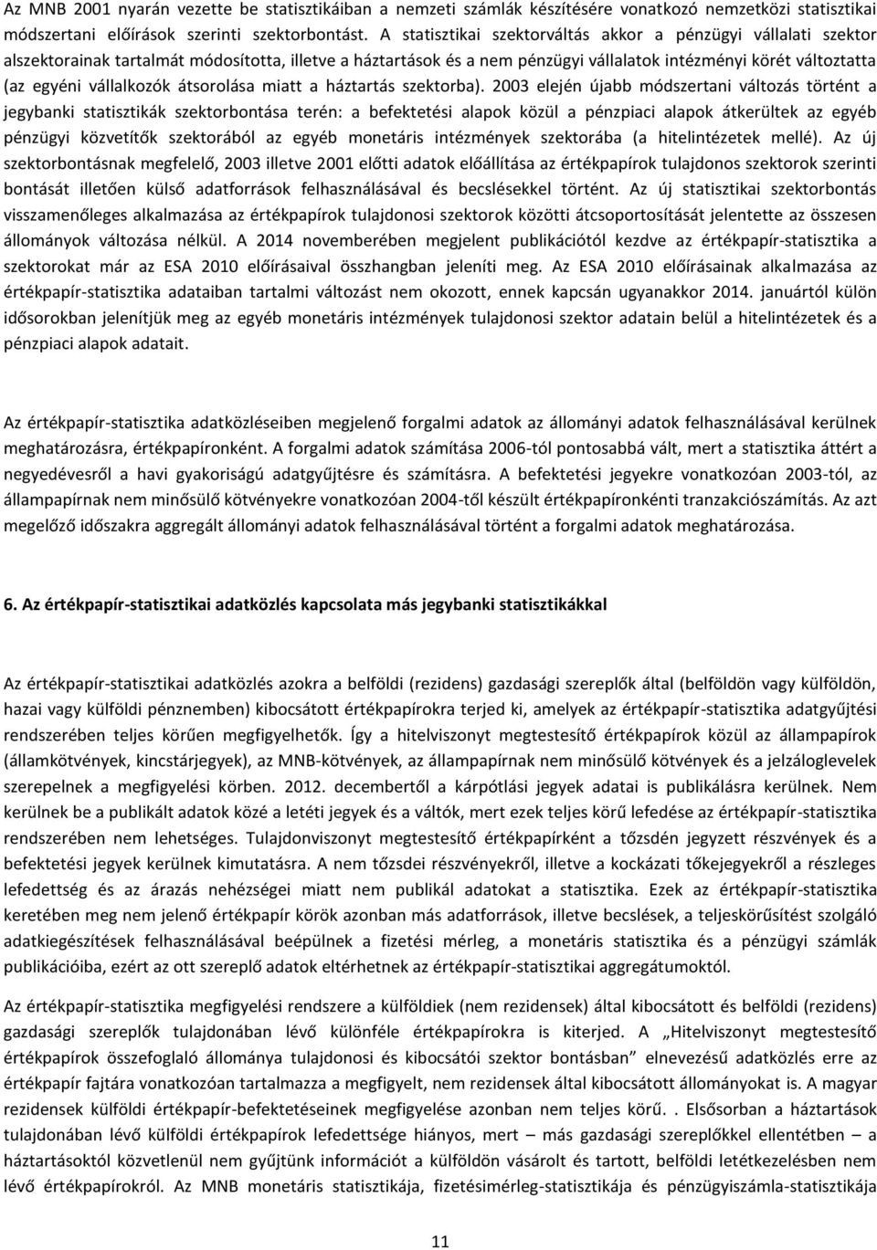 vállalkozók átsorolása miatt a háztartás szektorba).