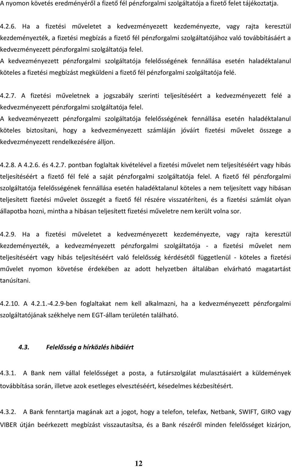 pénzforgalmi szolgáltatója felel.