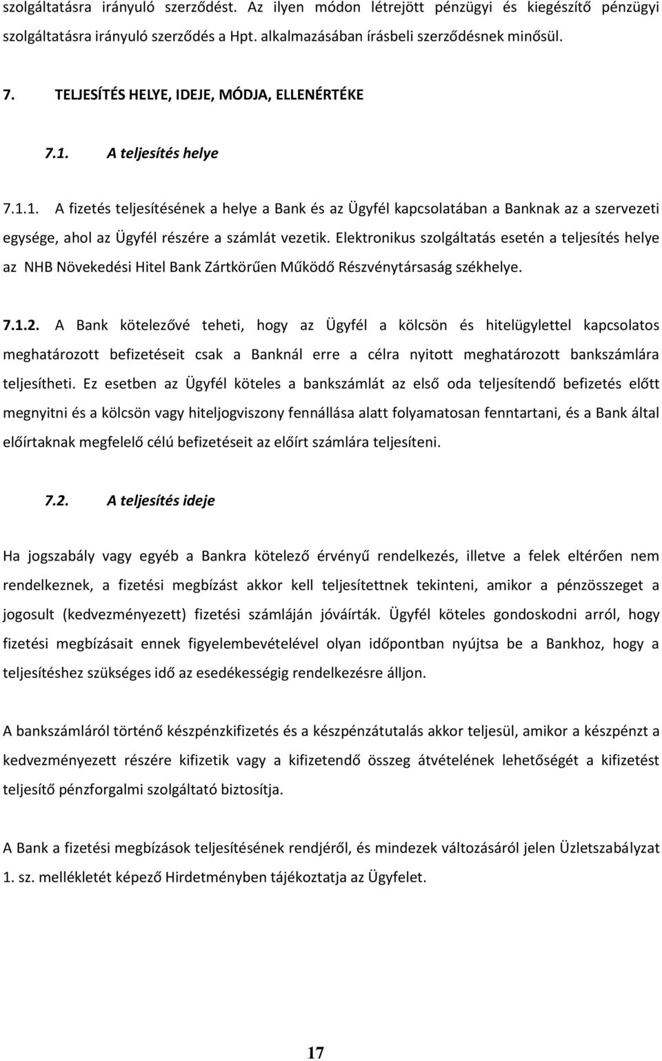 Elektronikus szolgáltatás esetén a teljesítés helye az NHB Növekedési Hitel Bank Zártkörűen Működő Részvénytársaság székhelye. 7.1.2.