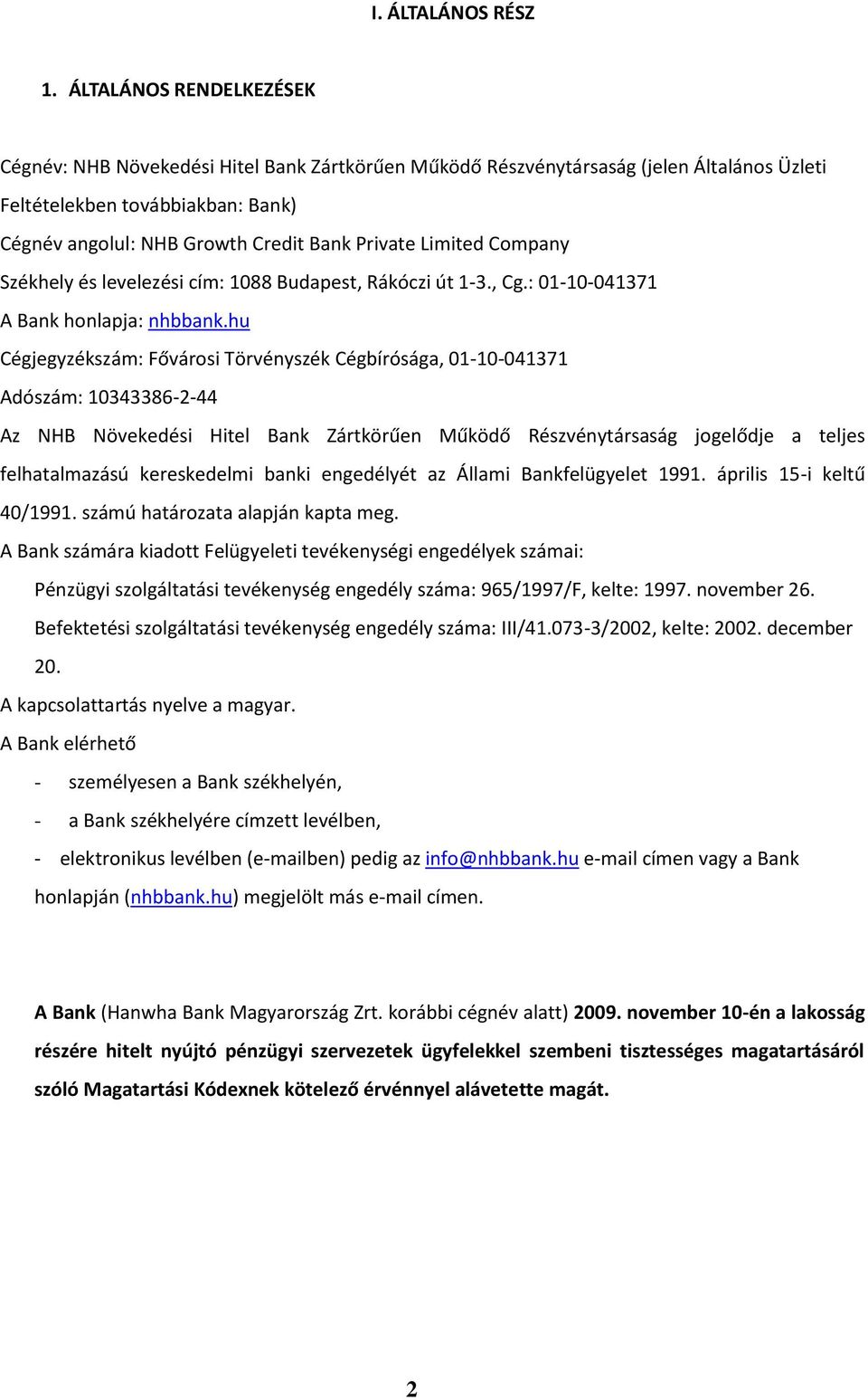 Limited Company Székhely és levelezési cím: 1088 Budapest, Rákóczi út 1-3., Cg.: 01-10-041371 A Bank honlapja: nhbbank.