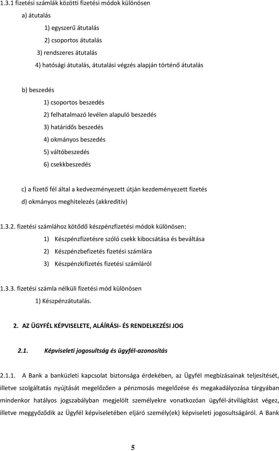 kezdeményezett fizetés d) okmányos meghitelezés (akkreditív) 1.3.2.
