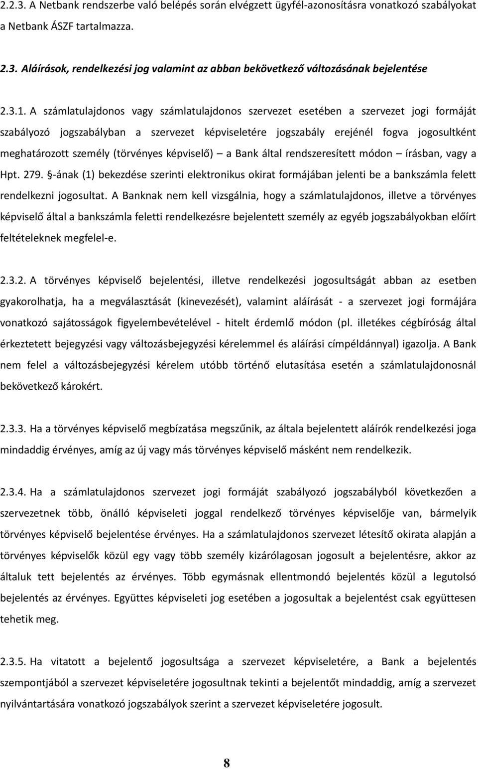 személy (törvényes képviselő) a Bank által rendszeresített módon írásban, vagy a Hpt. 279.