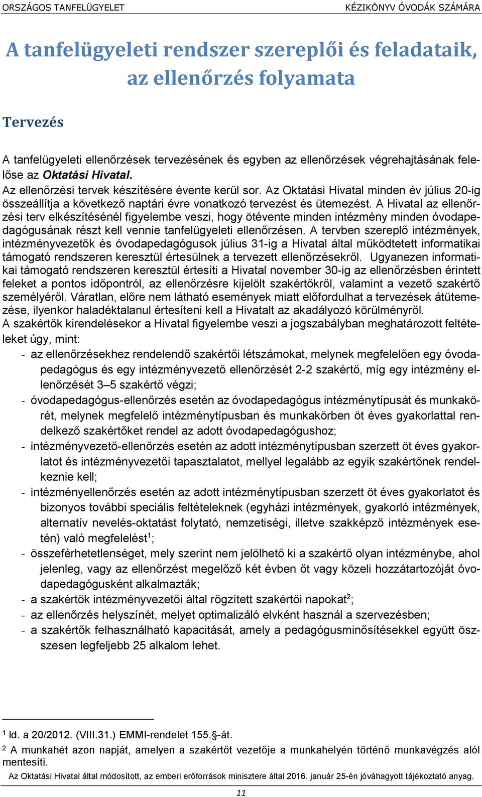 Az Oktatási Hivatal minden év július 20-ig összeállítja a következő naptári évre vonatkozó tervezést és ütemezést.