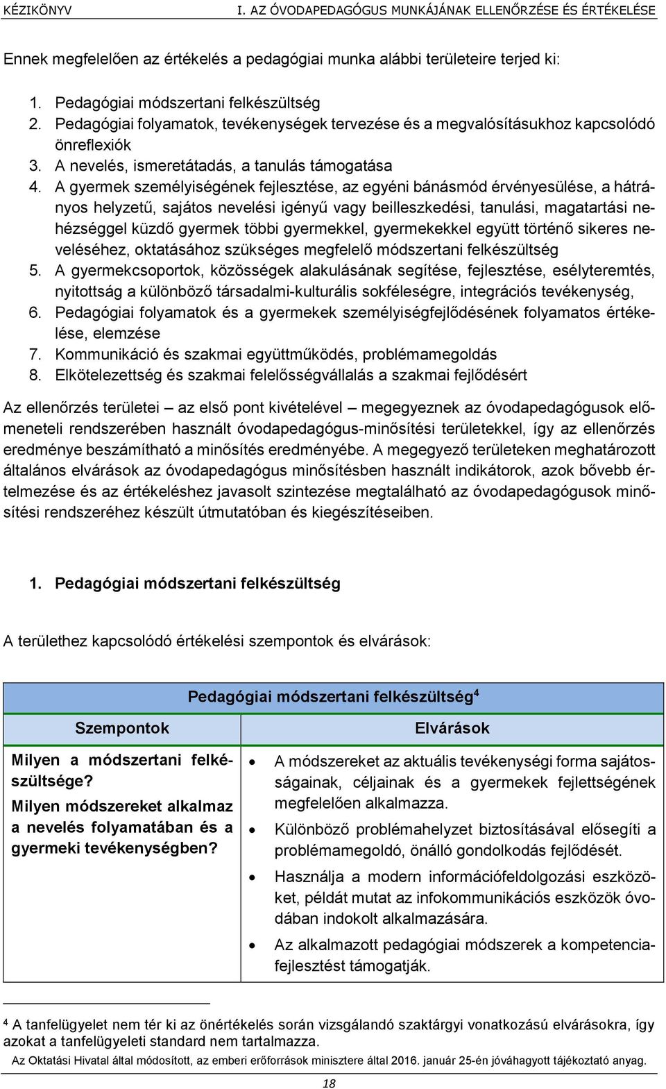 A gyermek személyiségének fejlesztése, az egyéni bánásmód érvényesülése, a hátrányos helyzetű, sajátos nevelési igényű vagy beilleszkedési, tanulási, magatartási nehézséggel küzdő gyermek többi