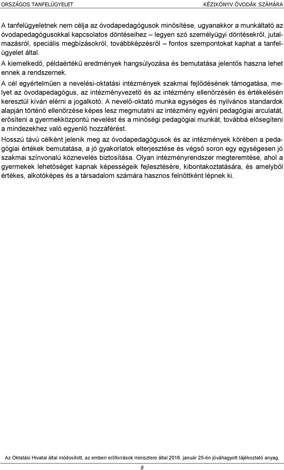 A kiemelkedő, példaértékű eredmények hangsúlyozása és bemutatása jelentős haszna lehet ennek a rendszernek.