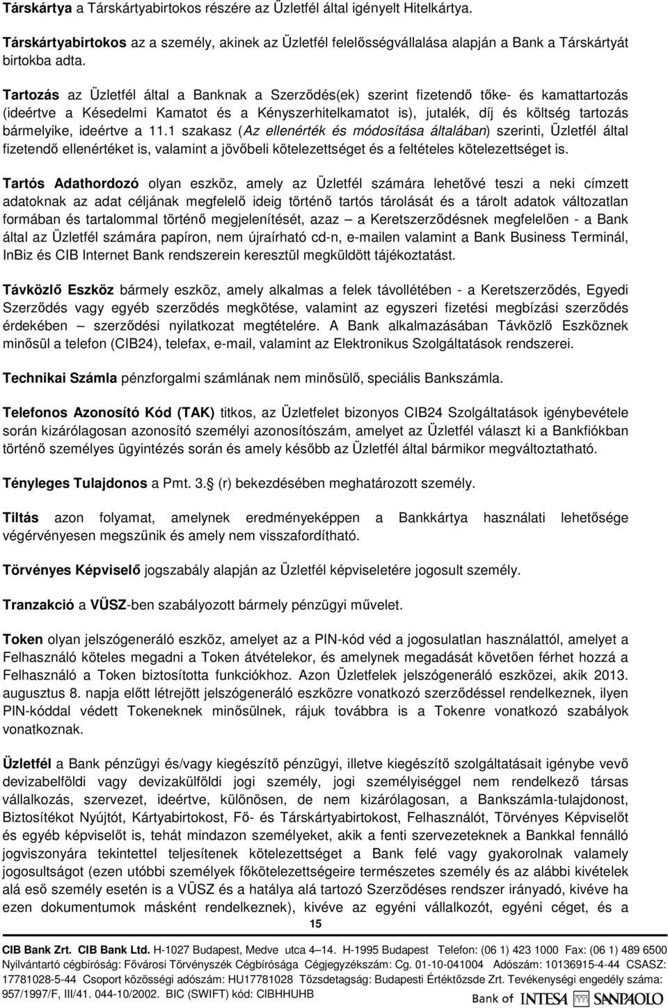 ideértve a 11.1 szakasz (Az ellenérték és módosítása általában) szerinti, Üzletfél által fizetendő ellenértéket is, valamint a jövőbeli kötelezettséget és a feltételes kötelezettséget is.