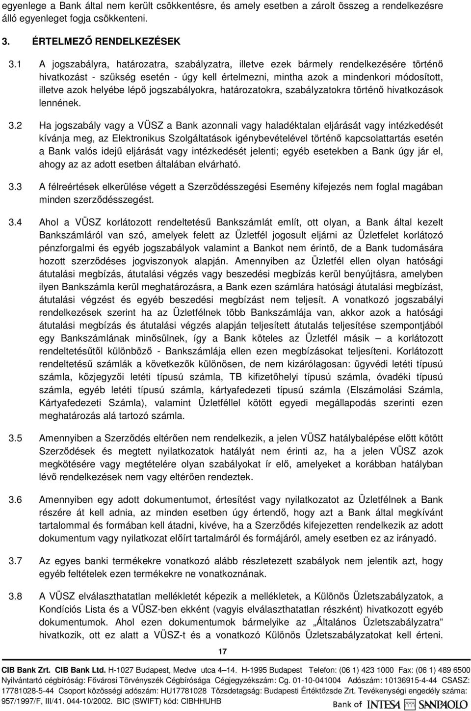 lépő jogszabályokra, határozatokra, szabályzatokra történő hivatkozások lennének. 3.