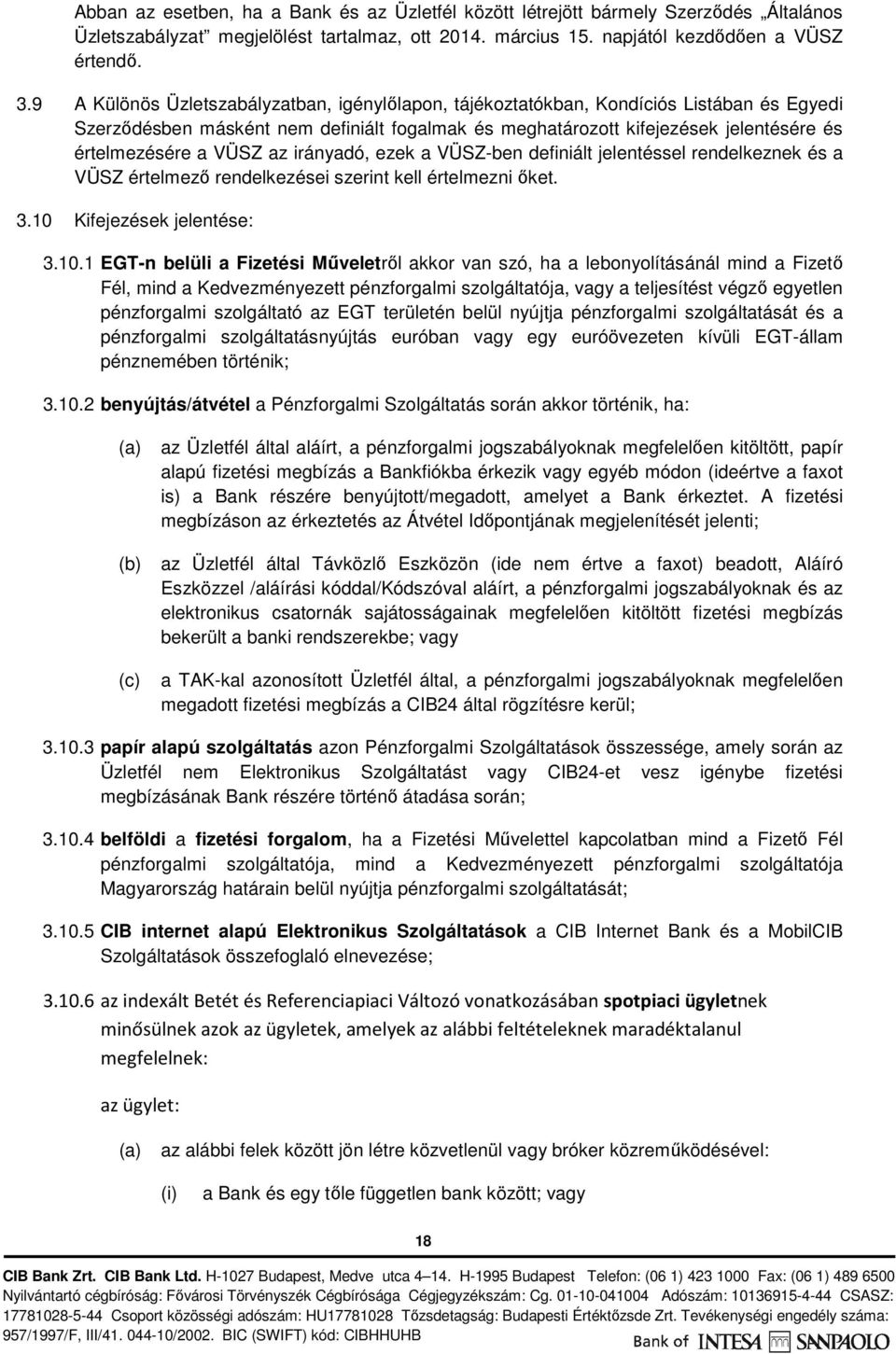 VÜSZ az irányadó, ezek a VÜSZ-ben definiált jelentéssel rendelkeznek és a VÜSZ értelmező rendelkezései szerint kell értelmezni őket. 3.10 