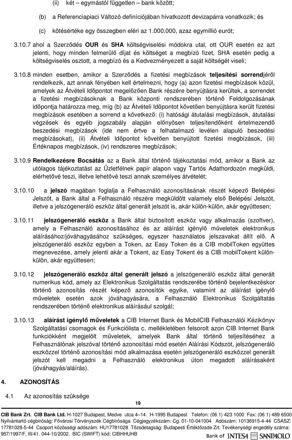 megbízó és a Kedvezményezett a saját költségét viseli; 3.10.
