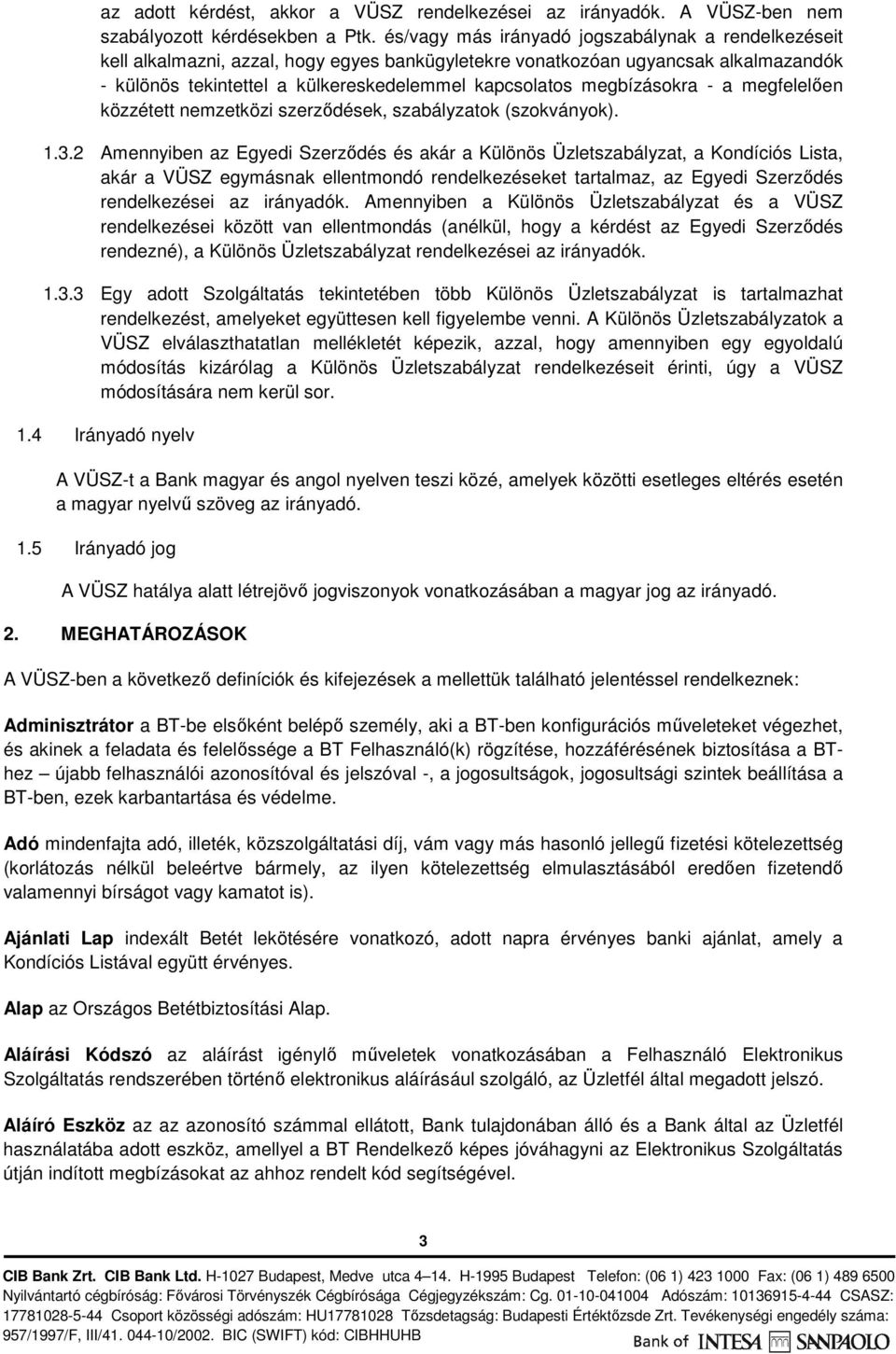 megbízásokra - a megfelelően közzétett nemzetközi szerződések, szabályzatok (szokványok). 1.3.