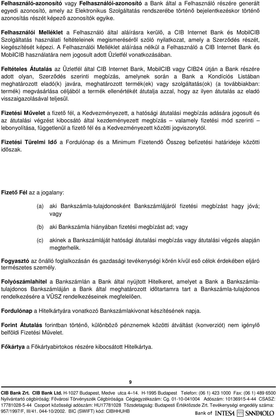Felhasználói Melléklet a Felhasználó által aláírásra kerülő, a CIB Internet Bank és MobilCIB Szolgáltatás használati feltételeinek megismeréséről szóló nyilatkozat, amely a Szerződés részét,