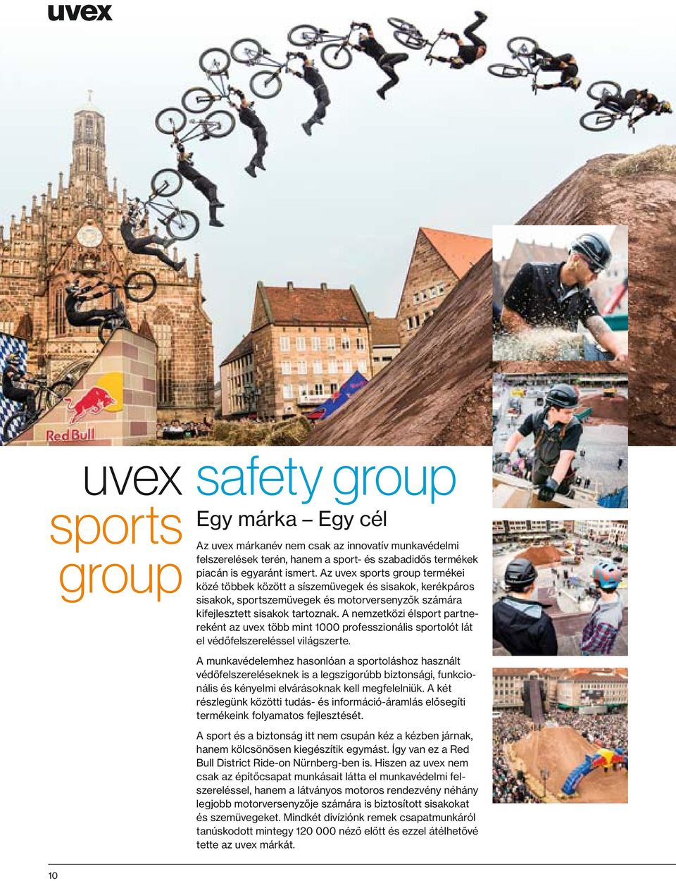 A nemzetközi élsport partnereként az uvex több mint 1000 professzionális sportolót lát el védőfelszereléssel világszerte.