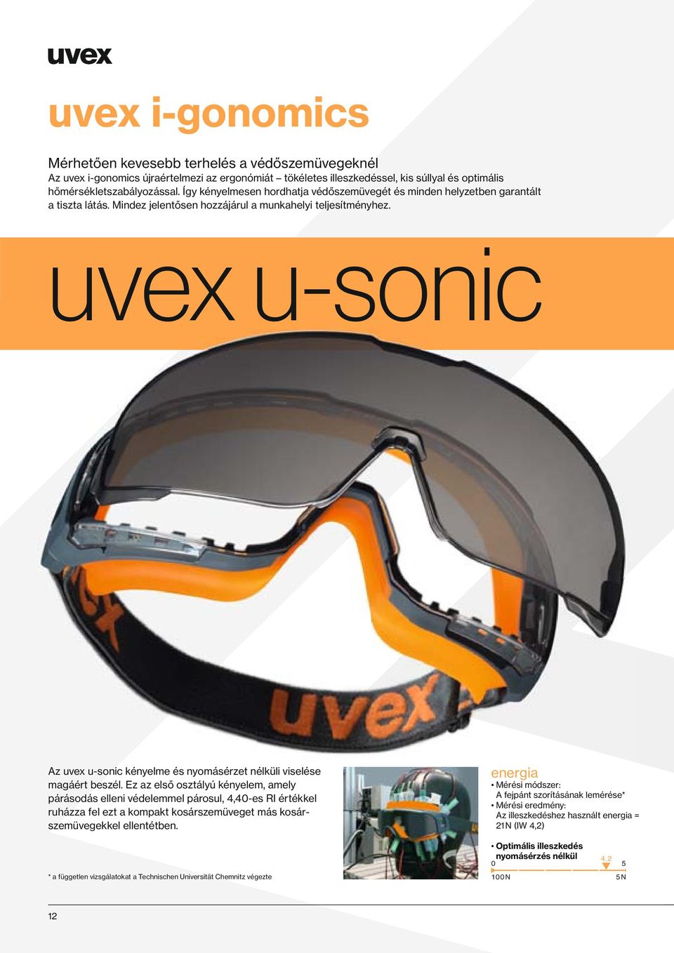 uvex u-sonic Az uvex u-sonic kényelme és nyomásérzet nélküli viselése magáért beszél.