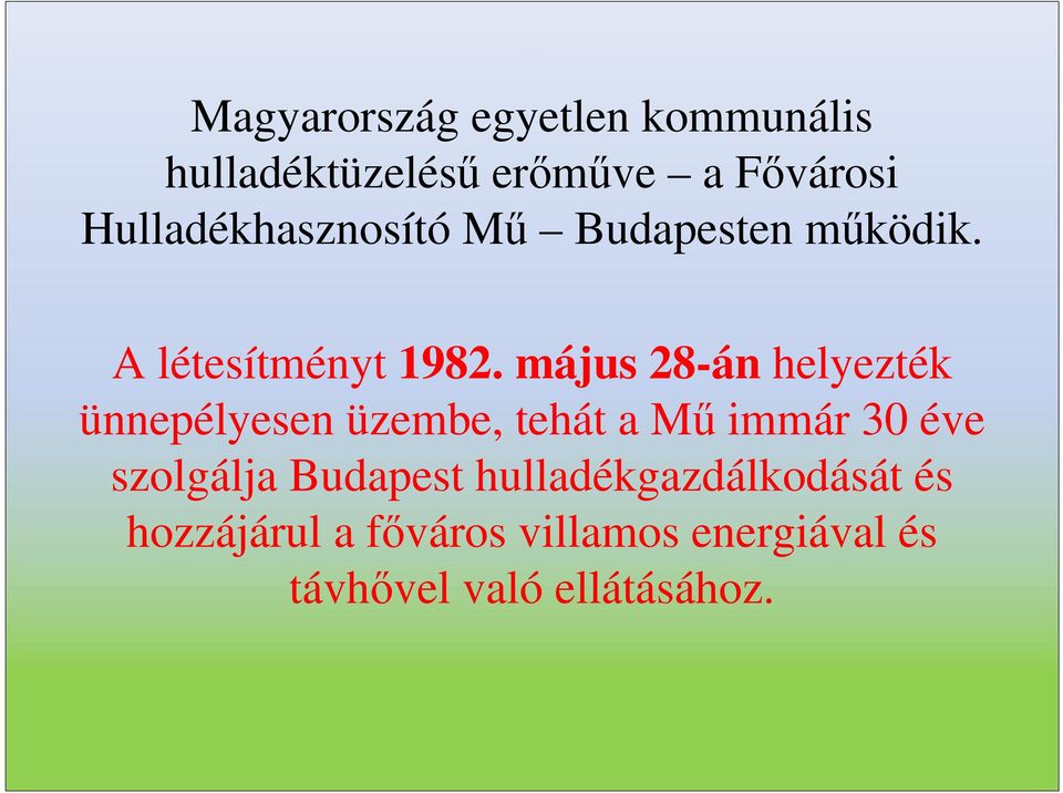 május 28-án helyezték ünnepélyesen üzembe, tehát a Mű immár 30 éve szolgálja