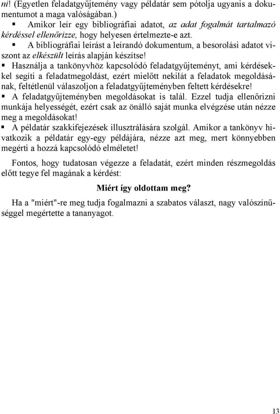 A bibliográfiai leírást a leírandó dokumentum, a besorolási adatot viszont az elkészült leírás alapján készítse!