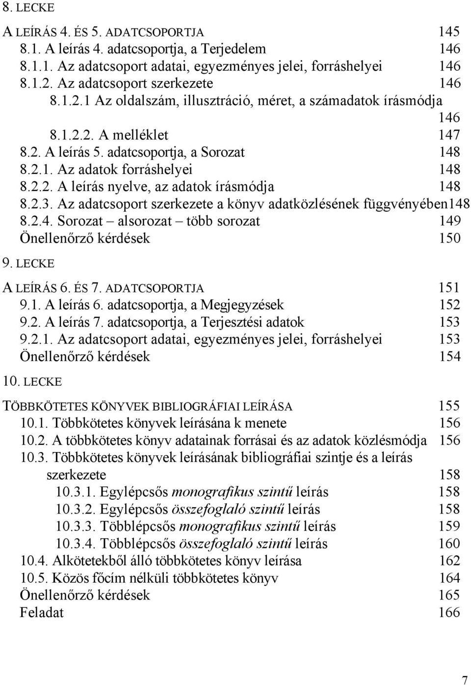 2.3. Az adatcsoport szerkezete a könyv adatközlésének függvényében148 8.2.4. Sorozat alsorozat több sorozat 149 Önellenőrző kérdések 150 9. LECKE A LEÍRÁS 6. ÉS 7. ADATCSOPORTJA 151 9.1. A leírás 6.