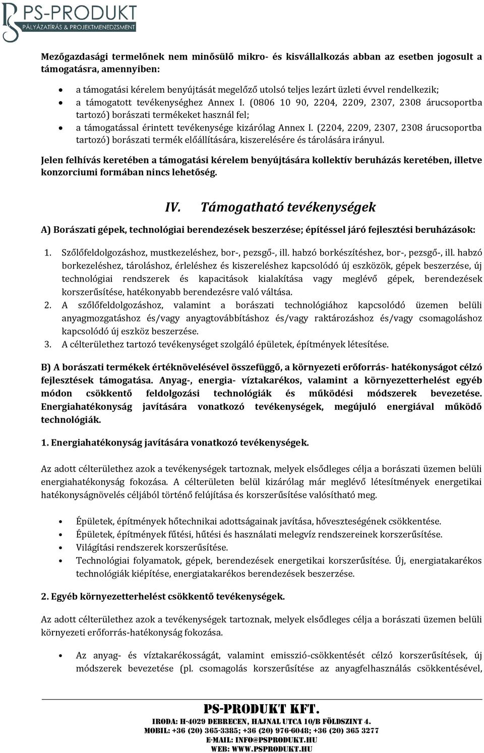 (2204, 2209, 2307, 2308 árucsoportba tartozó) borászati termék előállítására, kiszerelésére és tárolására irányul.