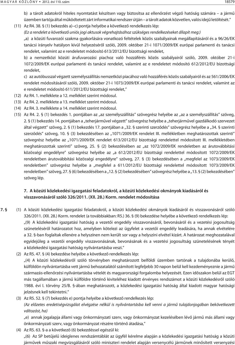 adatok közvetlen, valós idejû letöltését. (11) Az R4. 38.