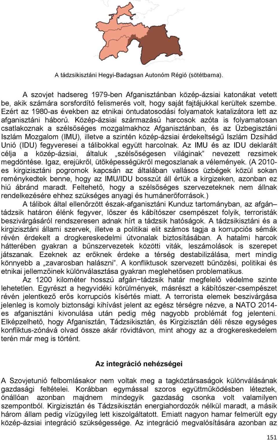 Ezért az 1980-as években az etnikai öntudatosodási folyamatok katalizátora lett az afganisztáni háború.