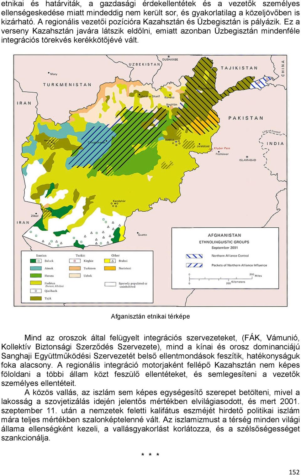 Afganisztán etnikai térképe Mind az oroszok által felügyelt integrációs szervezeteket, (FÁK, Vámunió, Kollektív Biztonsági Szerződés Szervezete), mind a kínai és orosz dominanciájú Sanghaji