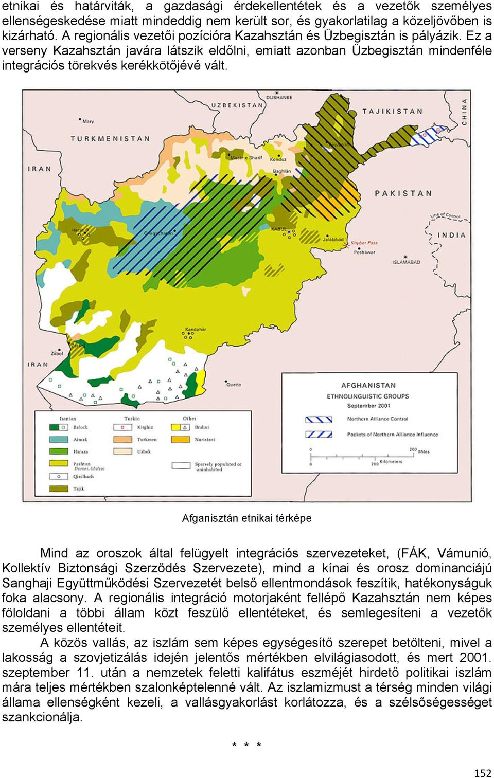 Afganisztán etnikai térképe Mind az oroszok által felügyelt integrációs szervezeteket, (FÁK, Vámunió, Kollektív Biztonsági Szerződés Szervezete), mind a kínai és orosz dominanciájú Sanghaji