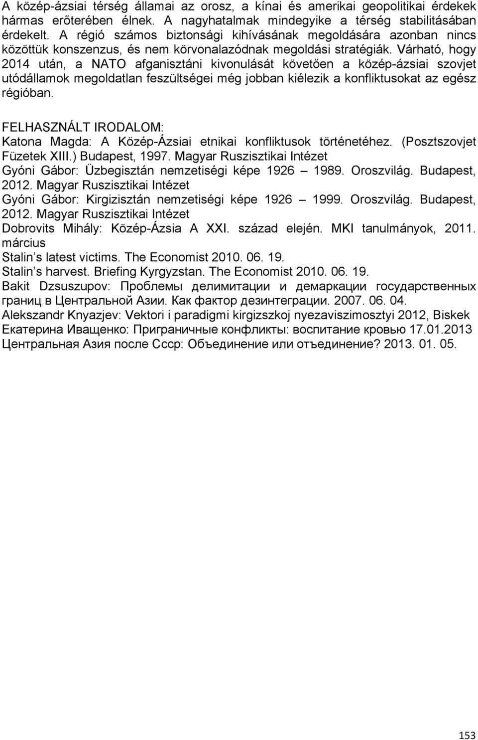 Várható, hogy 2014 után, a NATO afganisztáni kivonulását követően a közép-ázsiai szovjet utódállamok megoldatlan feszültségei még jobban kiélezik a konfliktusokat az egész régióban.