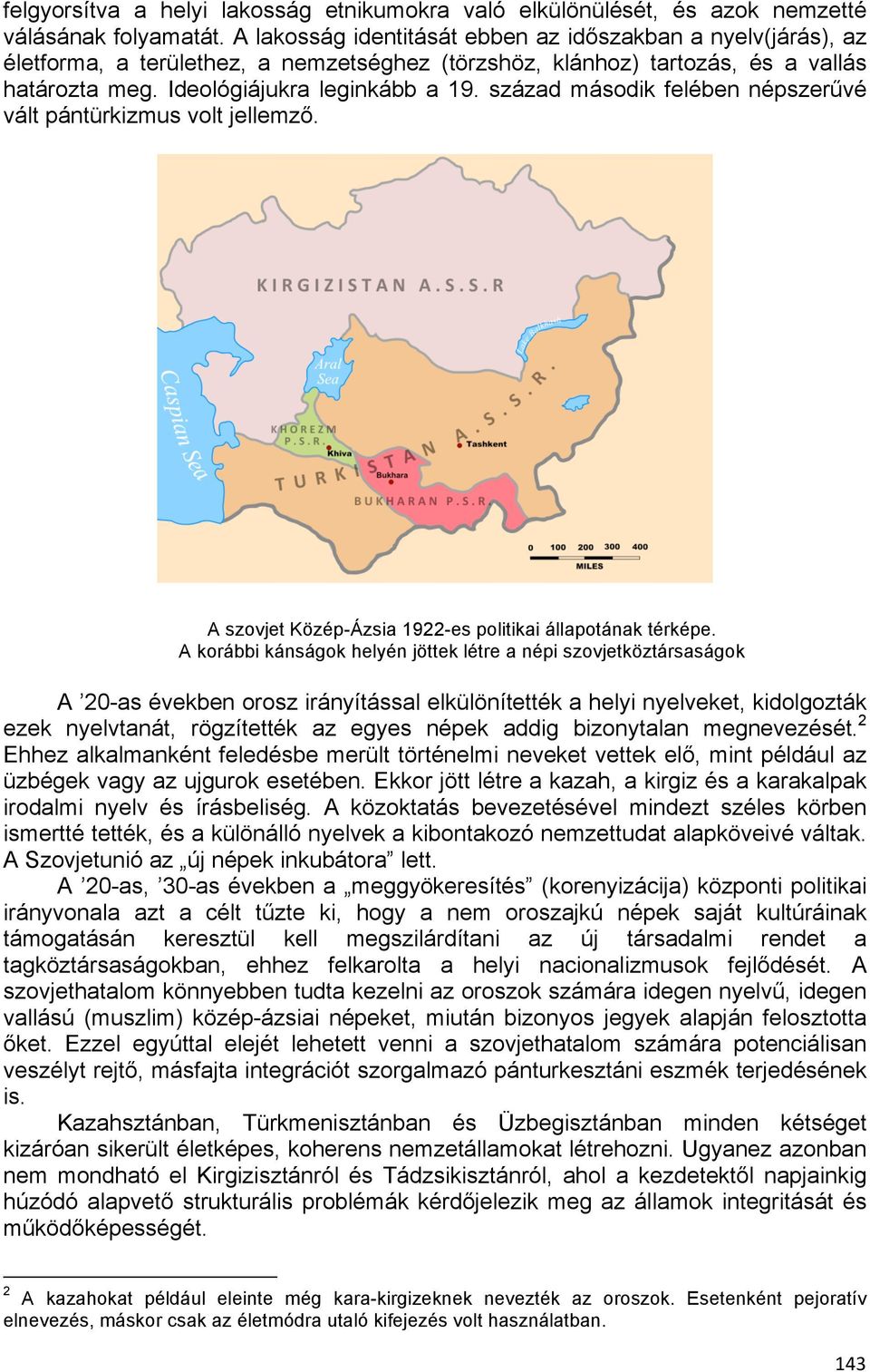 század második felében népszerűvé vált pántürkizmus volt jellemző. A szovjet Közép-Ázsia 1922-es politikai állapotának térképe.
