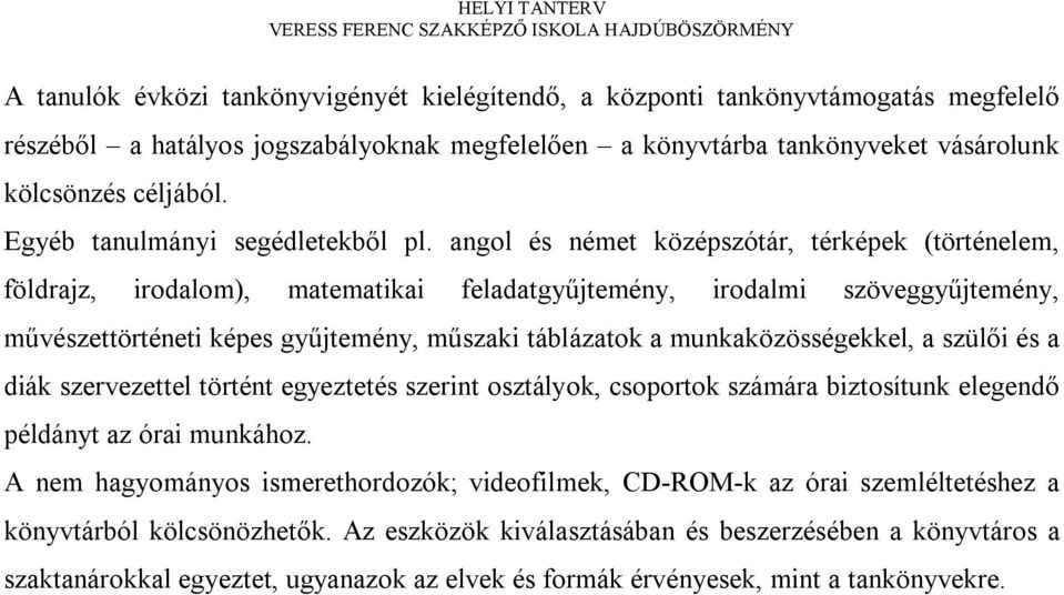 angol és német középszótár, térképek (történelem, földrajz, irodalom), matematikai feladatgyűjtemény, irodalmi szöveggyűjtemény, művészettörténeti képes gyűjtemény, műszaki táblázatok a