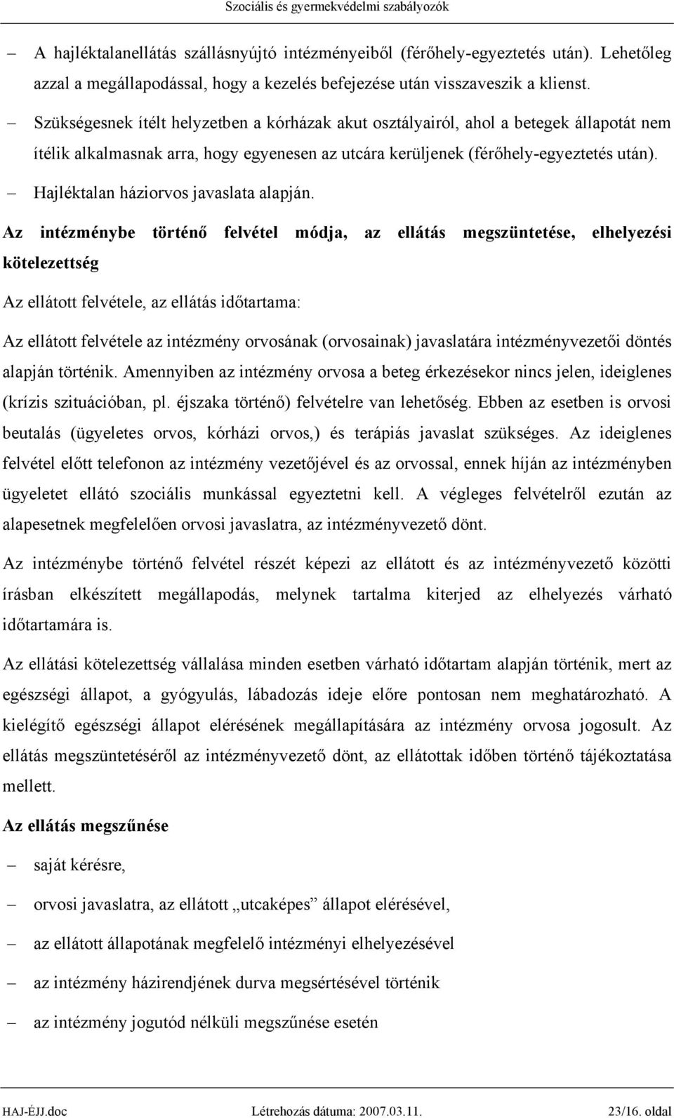 Hajléktalan háziorvos javaslata alapján.