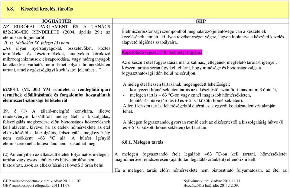 hőmérsékleten tartani, amely egészségügyi kockázatot jelenthet 62/2011. (VI. 30.