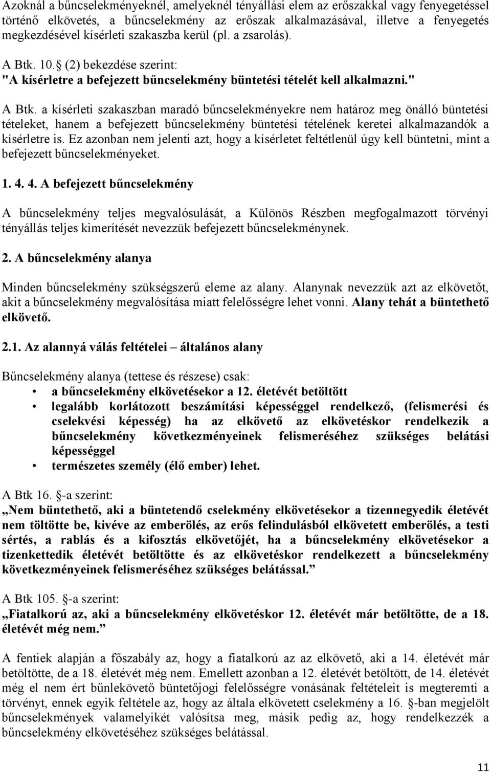 a kísérleti szakaszban maradó bűncselekményekre nem határoz meg önálló büntetési tételeket, hanem a befejezett bűncselekmény büntetési tételének keretei alkalmazandók a kísérletre is.
