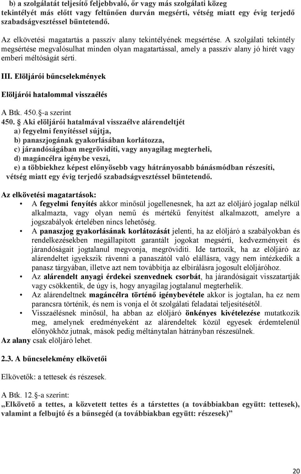A szolgálati tekintély megsértése megvalósulhat minden olyan magatartással, amely a passzív alany jó hírét vagy emberi méltóságát sérti. III.