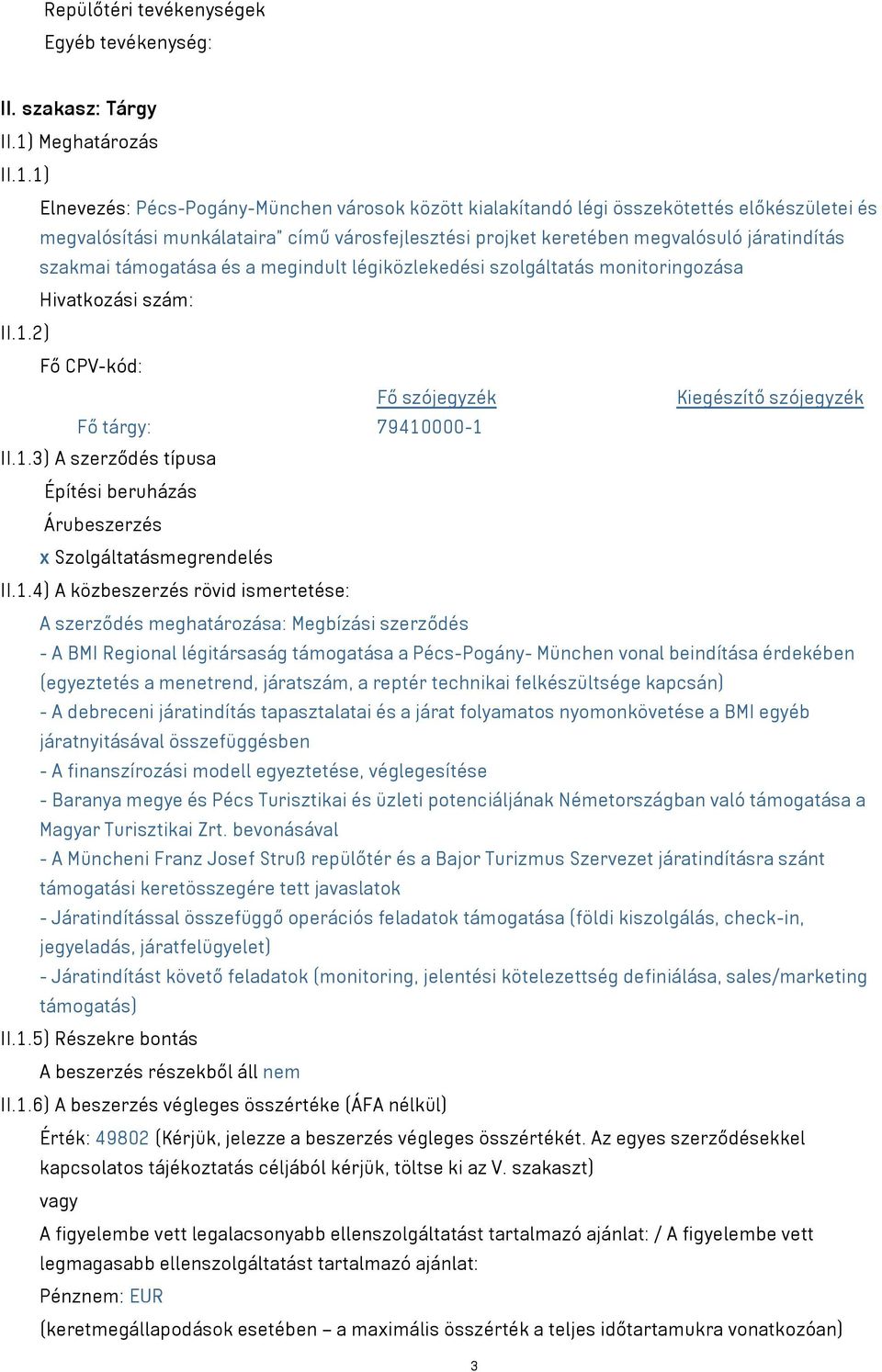 1) Elnevezés: Pécs-Pogány-München városok között kialakítandó légi összekötettés előkészületei és megvalósítási munkálataira című városfejlesztési projket keretében megvalósuló járatindítás szakmai